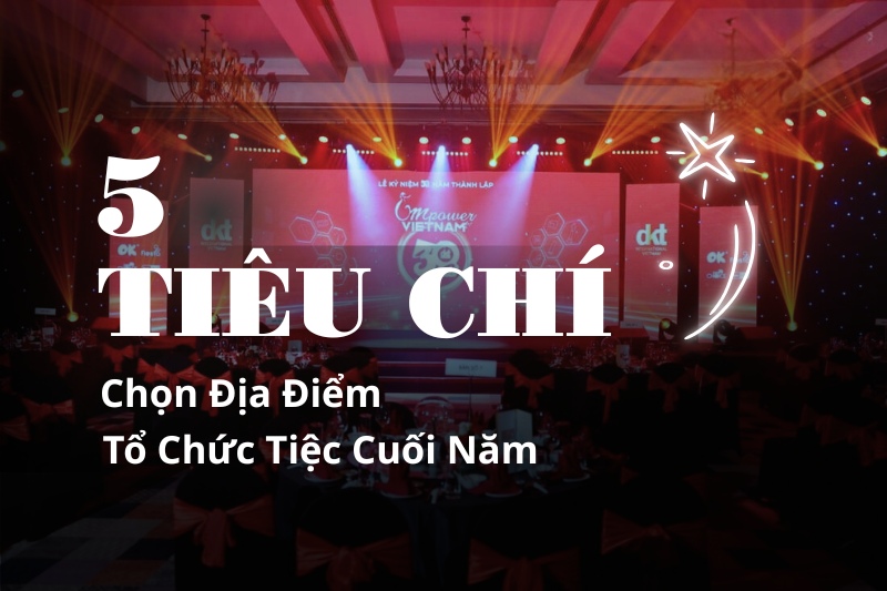 5 Tiêu Chí Chọn Địa Điểm Tổ Chức Tiệc Cuối Năm Cho Doanh Nghiệp