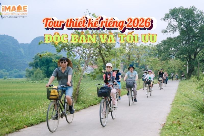 TOUR THIẾT KẾ RIÊNG 2026: ĐỘC BẢN VÀ TỐI ƯU