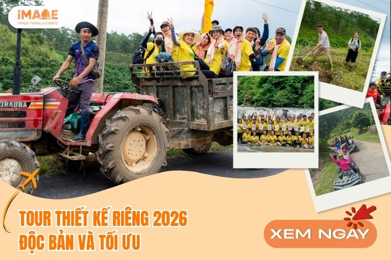 TOUR THIẾT KẾ RIÊNG 2026: ĐỘC BẢN VÀ TỐI ƯU