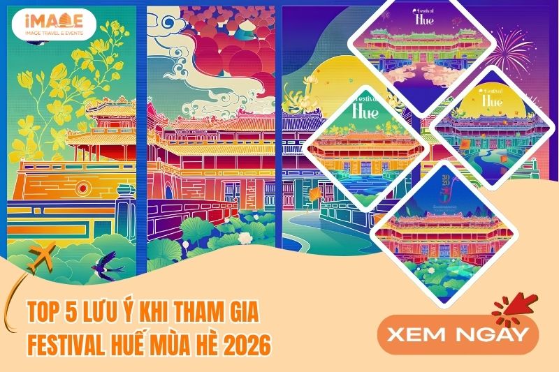 TOP 5 LƯU Ý KHI THAM GIA FESTIVAL HUẾ MÙA HÈ 2026