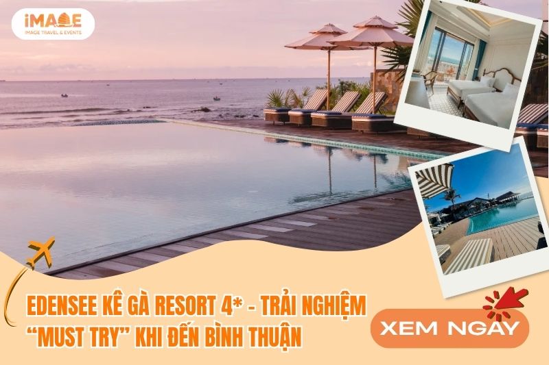 EDENSEE KÊ GÀ RESORT 4* – TRẢI NGHIỆM “MUST TRY” KHI ĐẾN BÌNH THUẬN