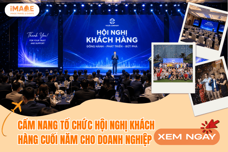 CẨM NANG TỔ CHỨC HỘI NGHỊ KHÁCH HÀNG CUỐI NĂM CHO DOANH NGHIỆP