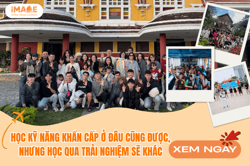 HỌC KỸ NĂNG KHẨN CẤP Ở ĐÂU CŨNG ĐƯỢC, NHƯNG HỌC QUA TRẢI NGHIỆM SẼ KHÁC